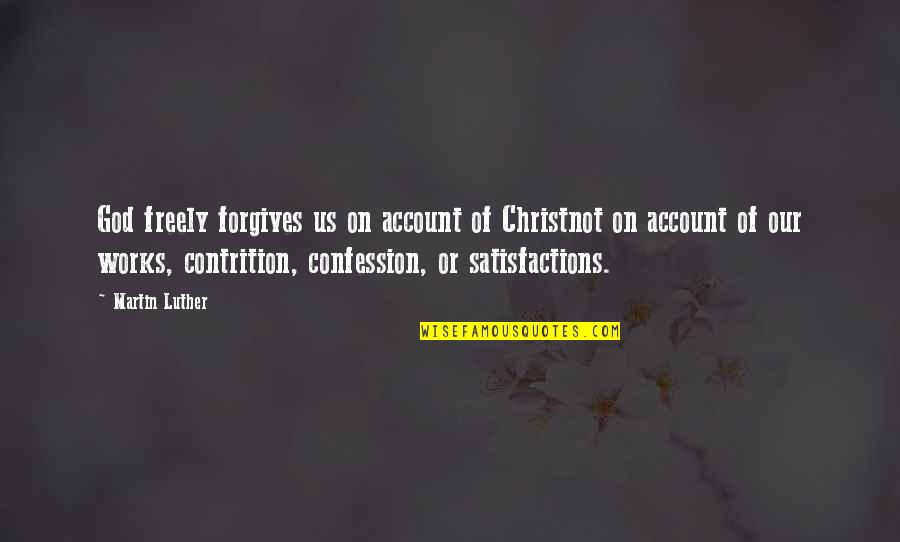 Forgiving God Quotes By Martin Luther: God freely forgives us on account of Christnot