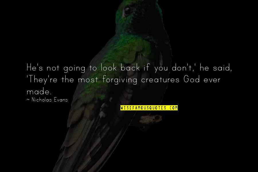 Forgiving God Quotes By Nicholas Evans: He's not going to look back if you