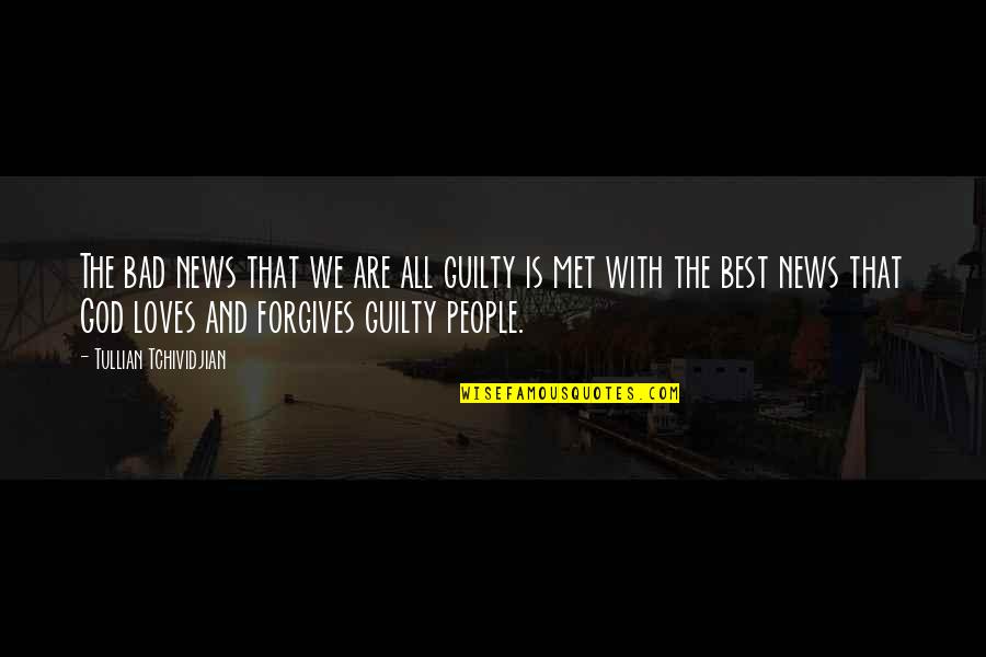 Forgiving God Quotes By Tullian Tchividjian: The bad news that we are all guilty