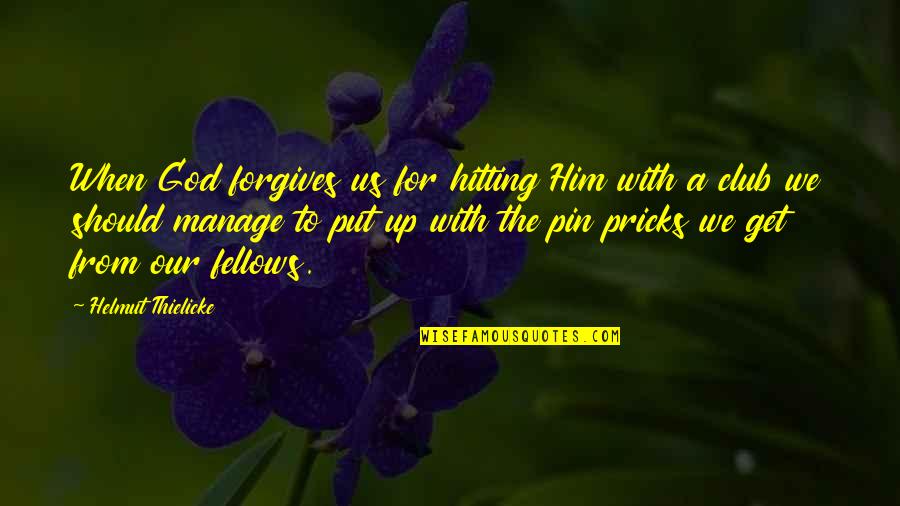 Forgiving Him Quotes By Helmut Thielicke: When God forgives us for hitting Him with