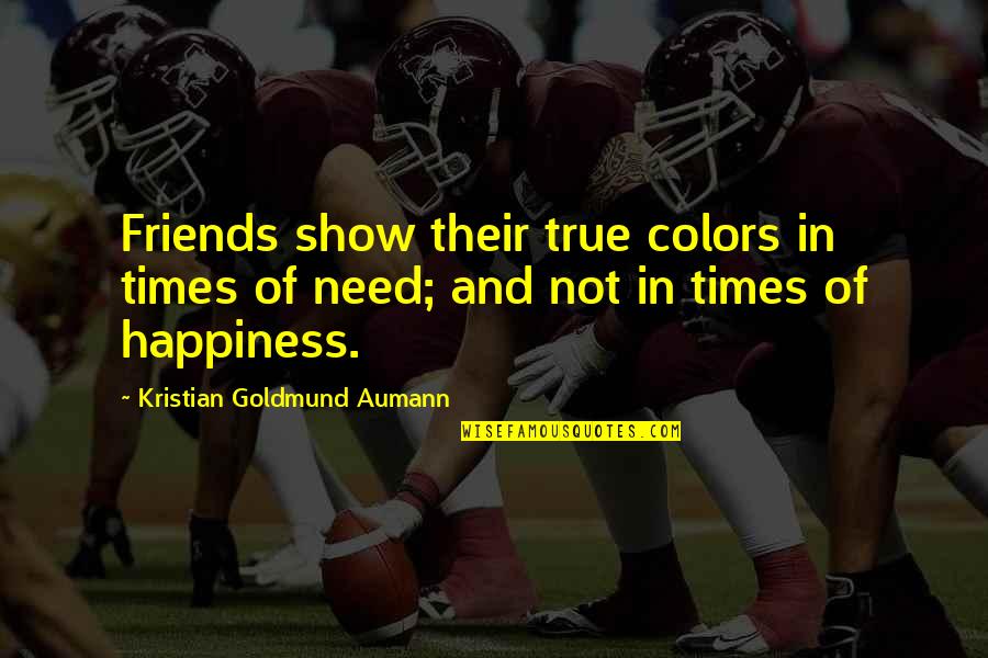 Forgiving Infidelity Quotes By Kristian Goldmund Aumann: Friends show their true colors in times of