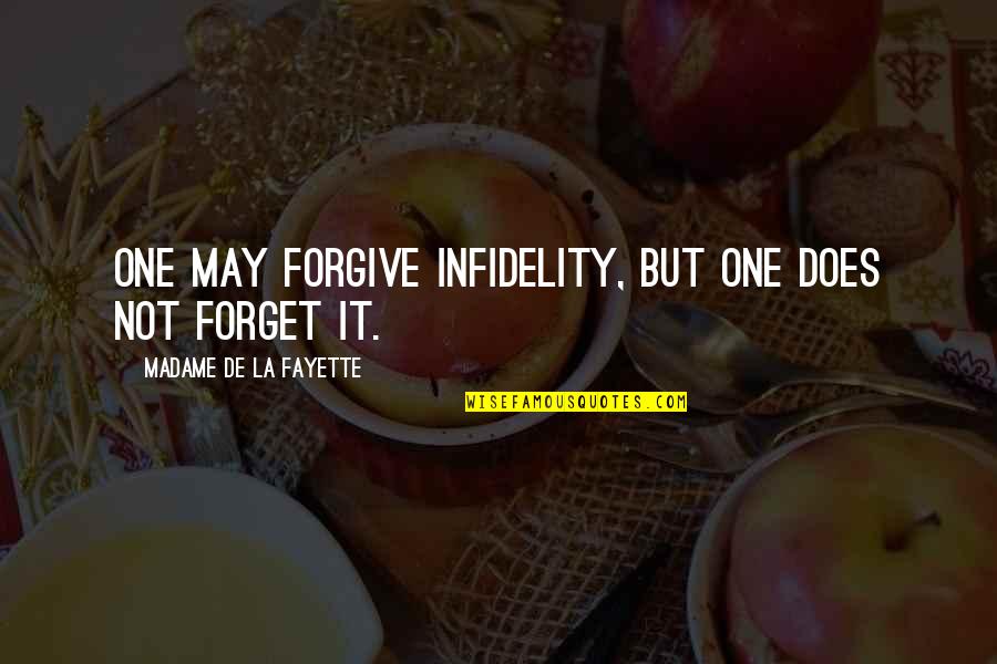 Forgiving Infidelity Quotes By Madame De La Fayette: One may forgive infidelity, but one does not