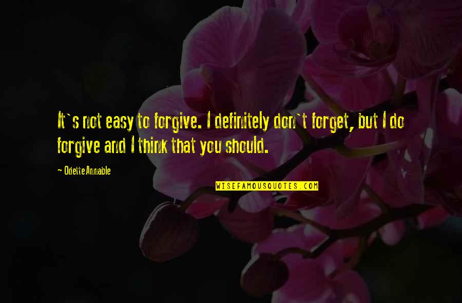 Forgiving Is Not Easy Quotes By Odette Annable: It's not easy to forgive. I definitely don't