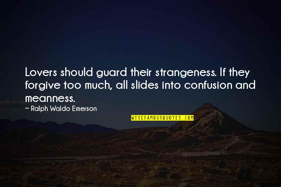 Forgiving Lovers Quotes By Ralph Waldo Emerson: Lovers should guard their strangeness. If they forgive