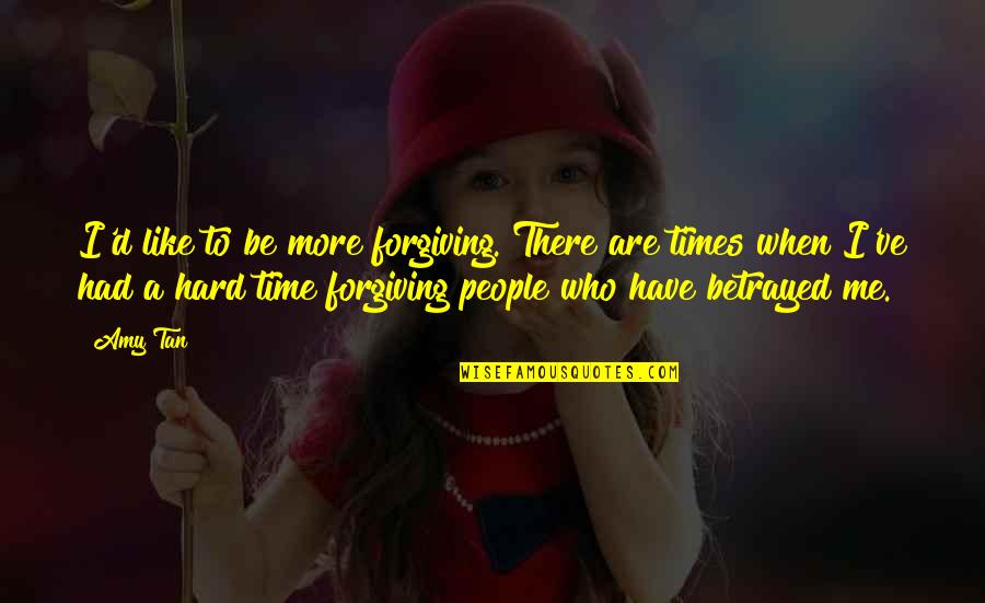 Forgiving Me Quotes By Amy Tan: I'd like to be more forgiving. There are Forgiving Me Quotes By Amy Tan: I'd like to be more forgiving. There are