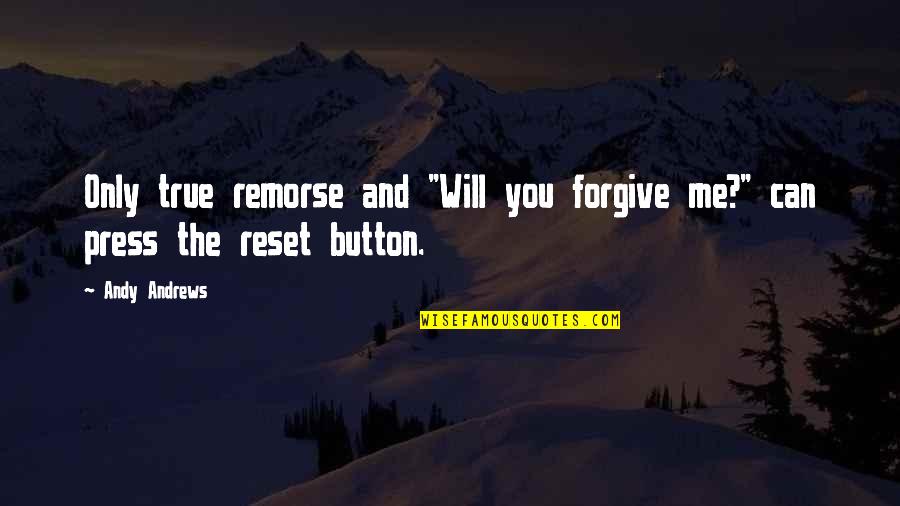 Forgiving Me Quotes By Andy Andrews: Only true remorse and "Will you forgive me?"
