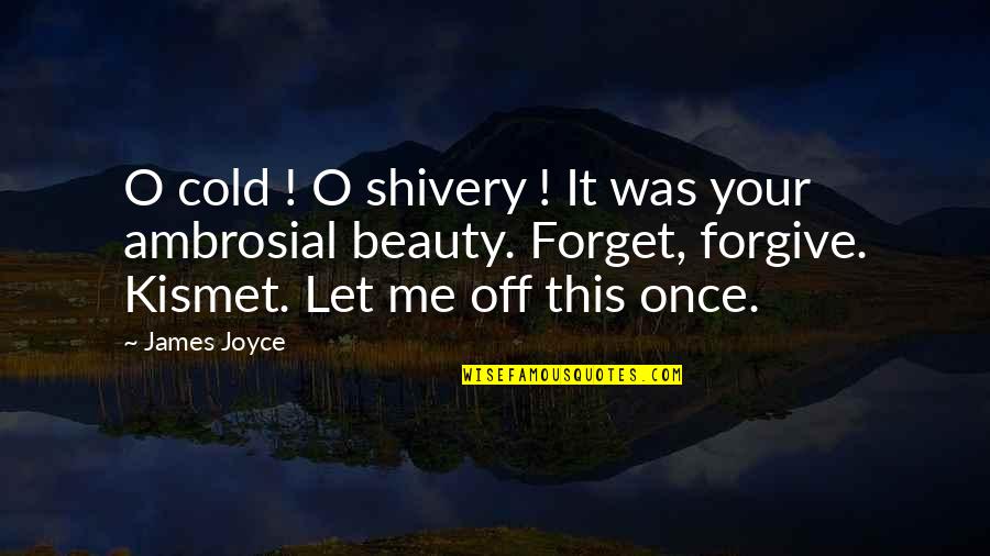 Forgiving Me Quotes By James Joyce: O cold ! O shivery ! It was Forgiving Me Quotes By James Joyce: O cold ! O shivery ! It was
