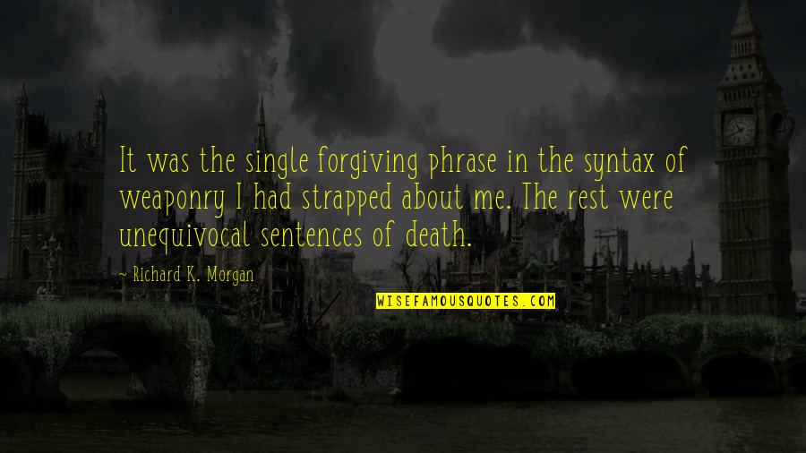 Forgiving Me Quotes By Richard K. Morgan: It was the single forgiving phrase in the
