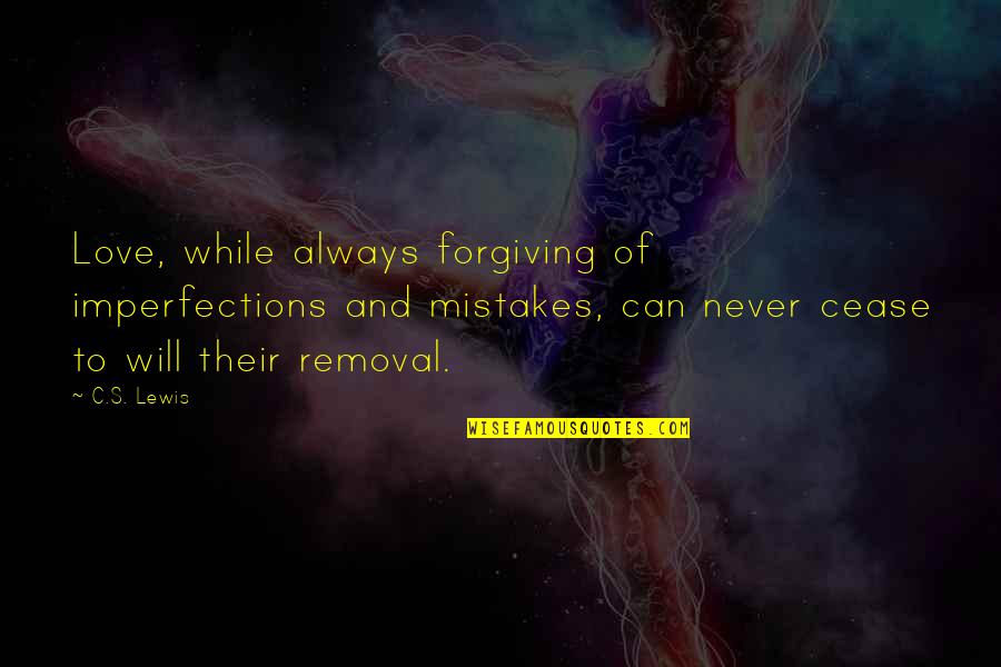 Forgiving Mistakes Quotes By C.S. Lewis: Love, while always forgiving of imperfections and mistakes,
