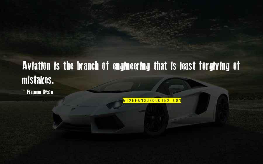 Forgiving Mistakes Quotes By Freeman Dyson: Aviation is the branch of engineering that is