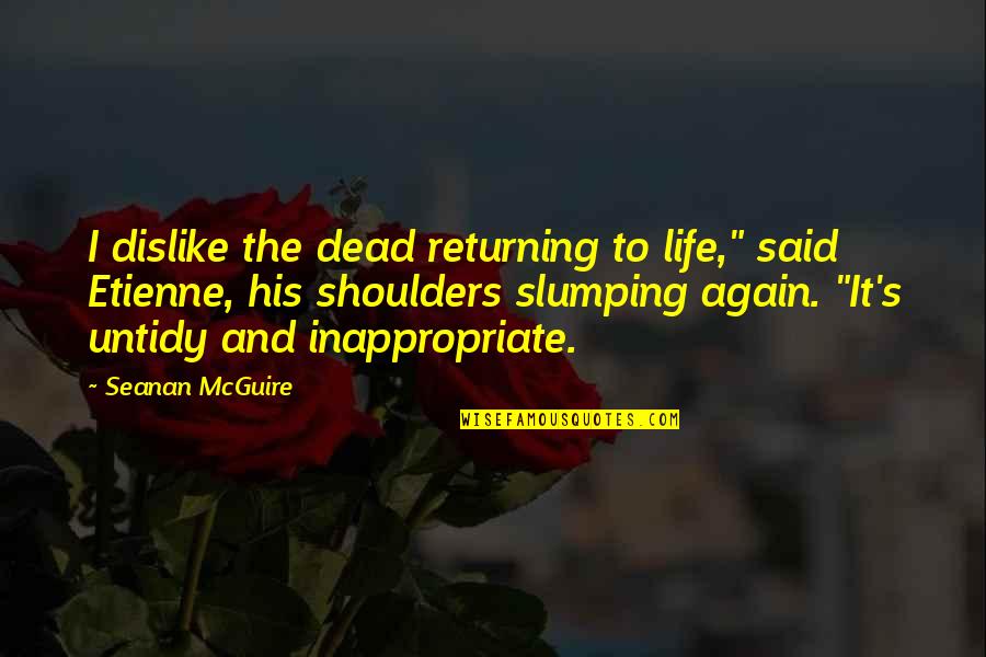 Forgiving Murderers Quotes By Seanan McGuire: I dislike the dead returning to life," said
