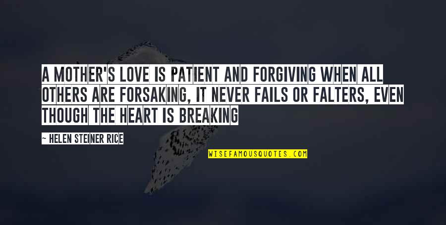 Forgiving Others Quotes By Helen Steiner Rice: A mother's love is patient and forgiving when Forgiving Others Quotes By Helen Steiner Rice: A mother's love is patient and forgiving when