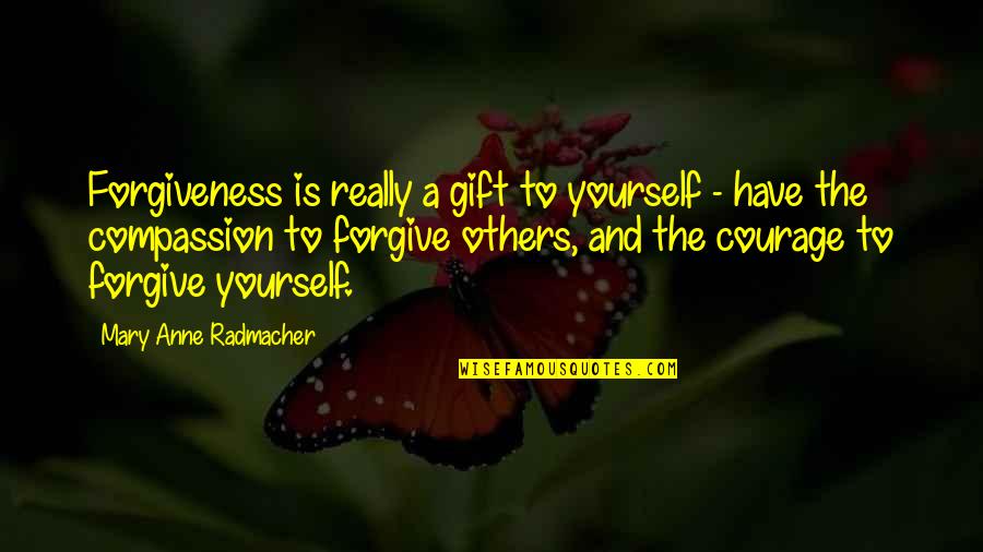 Forgiving Others Quotes By Mary Anne Radmacher: Forgiveness is really a gift to yourself -