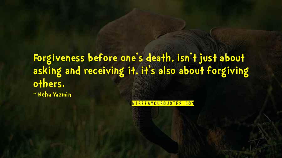 Forgiving Others Quotes By Neha Yazmin: Forgiveness before one's death, isn't just about asking Forgiving Others Quotes By Neha Yazmin: Forgiveness before one's death, isn't just about asking
