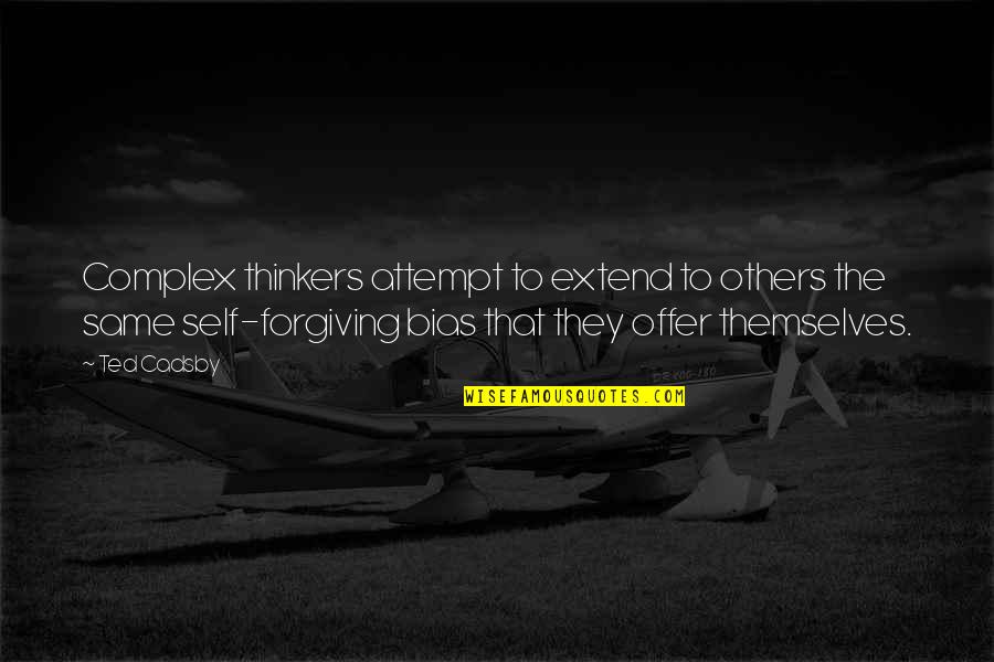 Forgiving Others Quotes By Ted Cadsby: Complex thinkers attempt to extend to others the