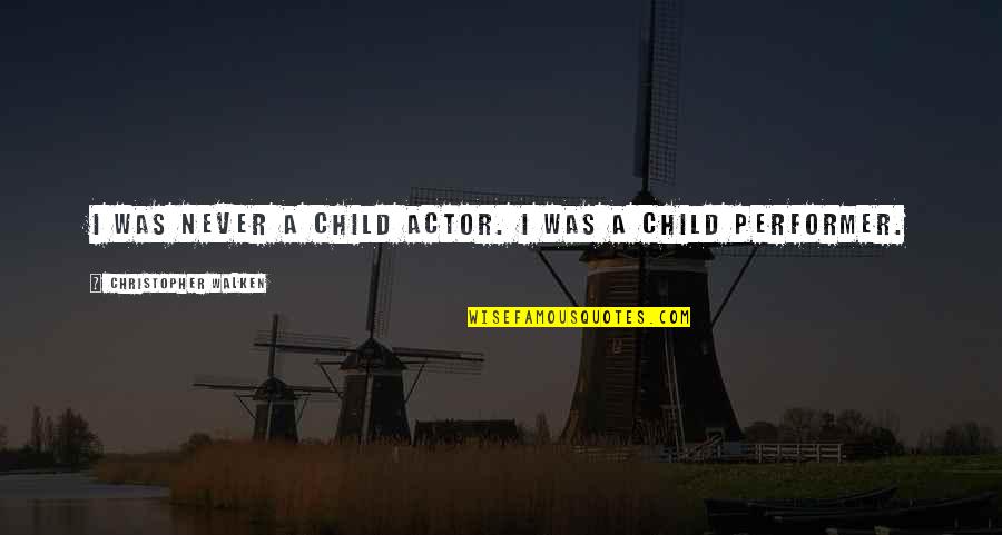 Forgiving Ourselves Quotes By Christopher Walken: I was never a child actor. I was Forgiving Ourselves Quotes By Christopher Walken: I was never a child actor. I was