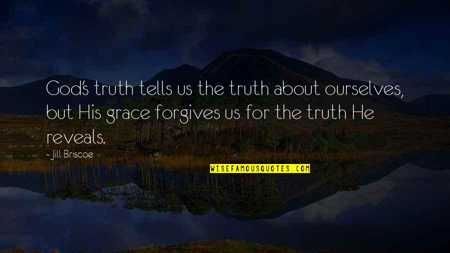 Forgiving Ourselves Quotes By Jill Briscoe: God's truth tells us the truth about ourselves, Forgiving Ourselves Quotes By Jill Briscoe: God's truth tells us the truth about ourselves,