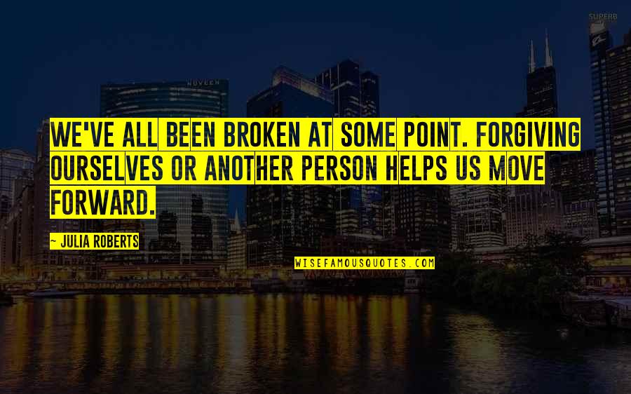 Forgiving Ourselves Quotes By Julia Roberts: We've all been broken at some point. Forgiving