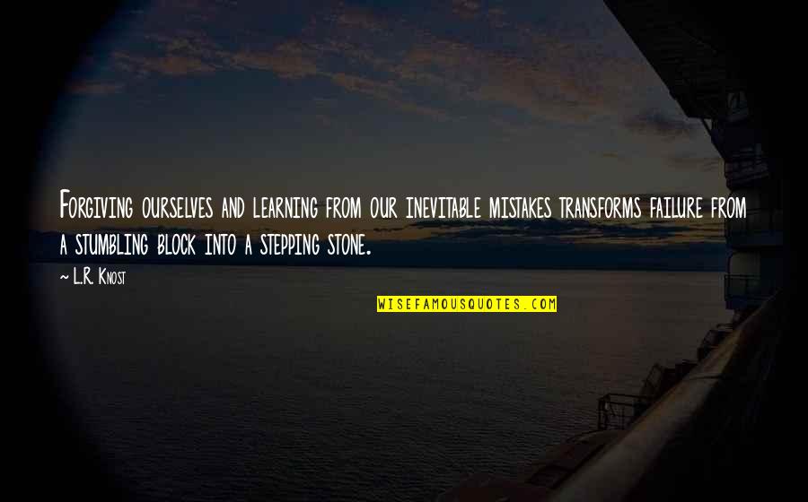 Forgiving Ourselves Quotes By L.R. Knost: Forgiving ourselves and learning from our inevitable mistakes Forgiving Ourselves Quotes By L.R. Knost: Forgiving ourselves and learning from our inevitable mistakes