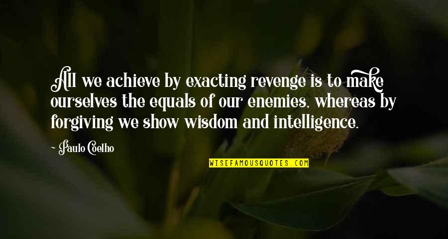 Forgiving Ourselves Quotes By Paulo Coelho: All we achieve by exacting revenge is to