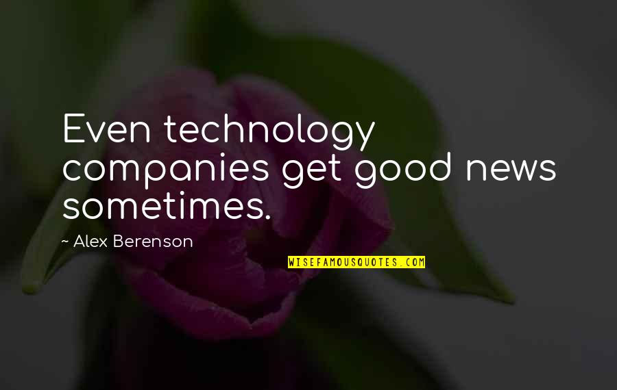 Forgiving Quickly Quotes By Alex Berenson: Even technology companies get good news sometimes.
