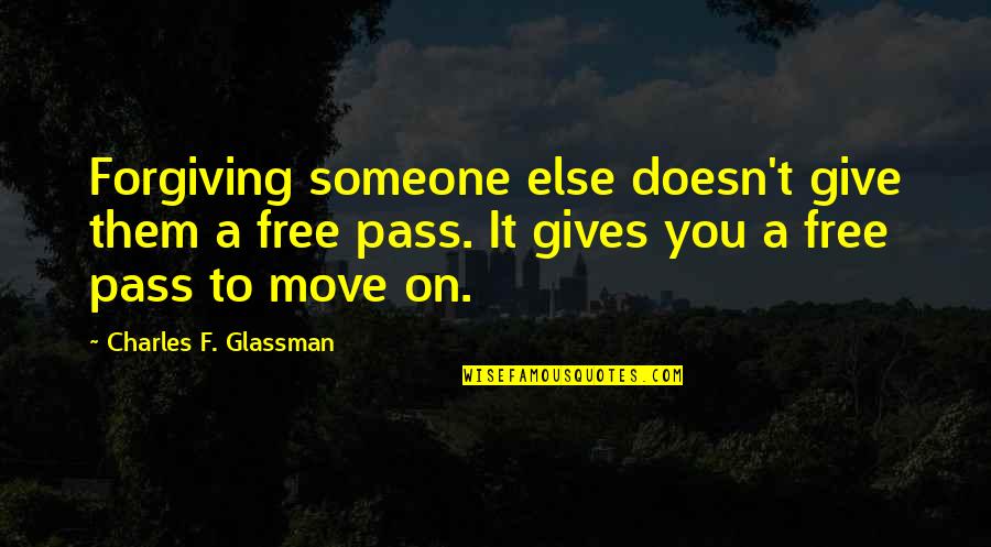 Forgiving Quotes And Quotes By Charles F. Glassman: Forgiving someone else doesn't give them a free