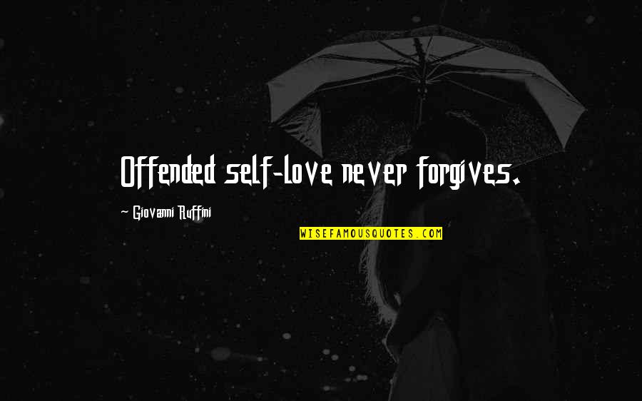 Forgiving Self Quotes By Giovanni Ruffini: Offended self-love never forgives.