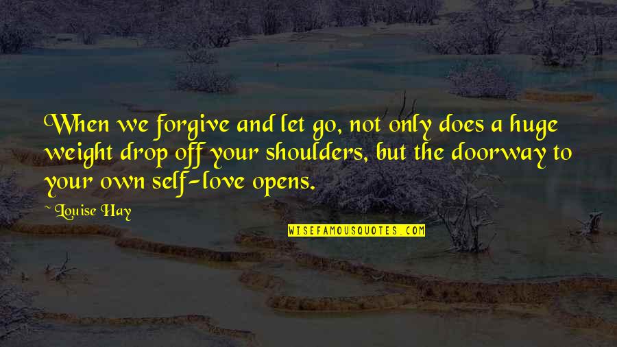 Forgiving Self Quotes By Louise Hay: When we forgive and let go, not only