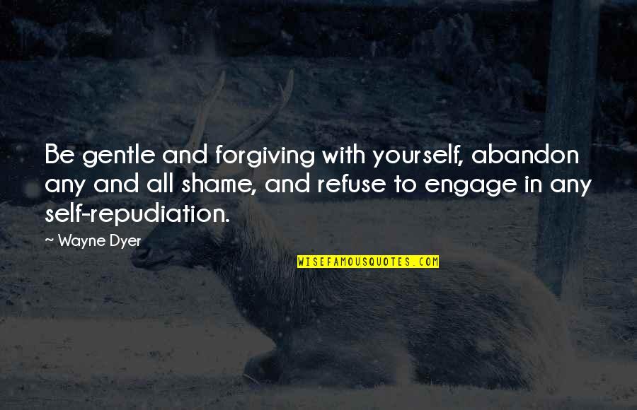 Forgiving Self Quotes By Wayne Dyer: Be gentle and forgiving with yourself, abandon any