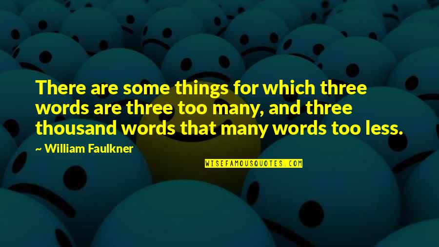 Forgiving Self Quotes By William Faulkner: There are some things for which three words Forgiving Self Quotes By William Faulkner: There are some things for which three words