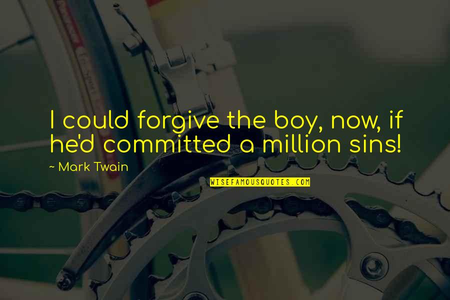 Forgiving Sins Quotes By Mark Twain: I could forgive the boy, now, if he'd