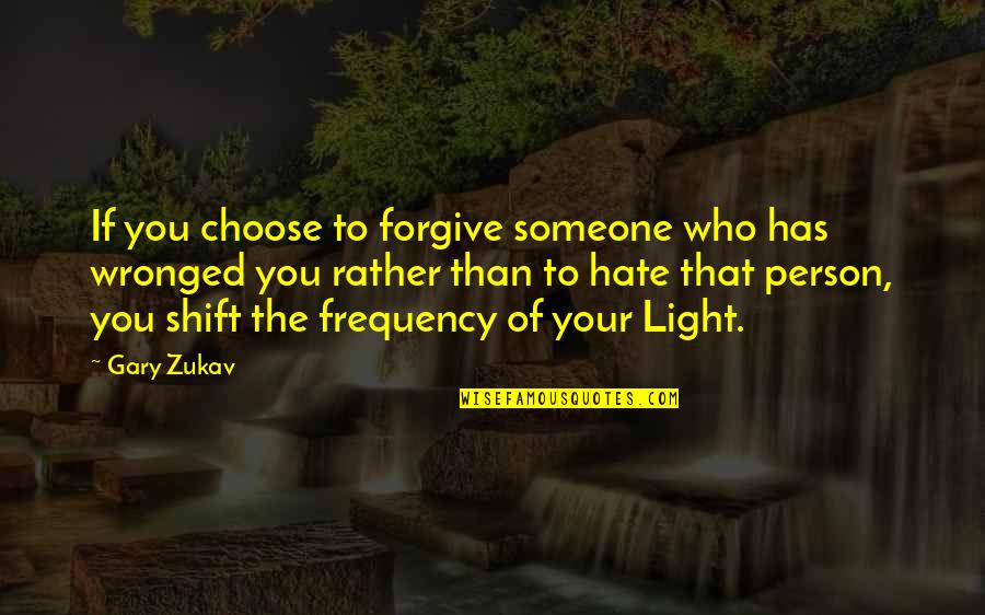 Forgiving Someone Quotes By Gary Zukav: If you choose to forgive someone who has