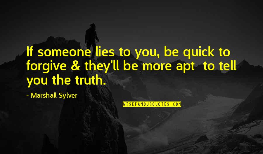 Forgiving Someone Quotes By Marshall Sylver: If someone lies to you, be quick to