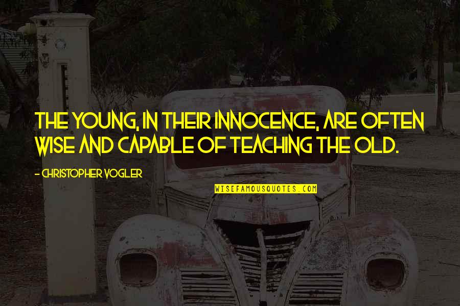 Forgiving Someone Who Made A Mistake Quotes By Christopher Vogler: The young, in their innocence, are often wise Forgiving Someone Who Made A Mistake Quotes By Christopher Vogler: The young, in their innocence, are often wise