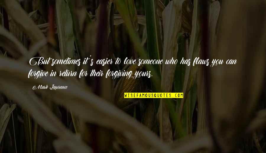 Forgiving Someone You Love Quotes By Mark Lawrence: But sometimes it's easier to love someone who