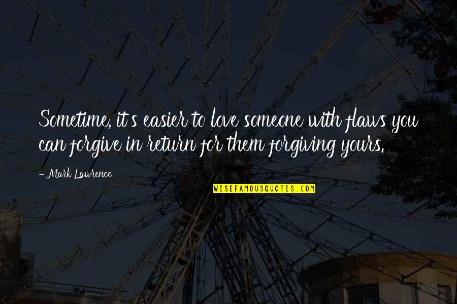 Forgiving Someone You Love Quotes By Mark Lawrence: Sometime, it's easier to love someone with flaws