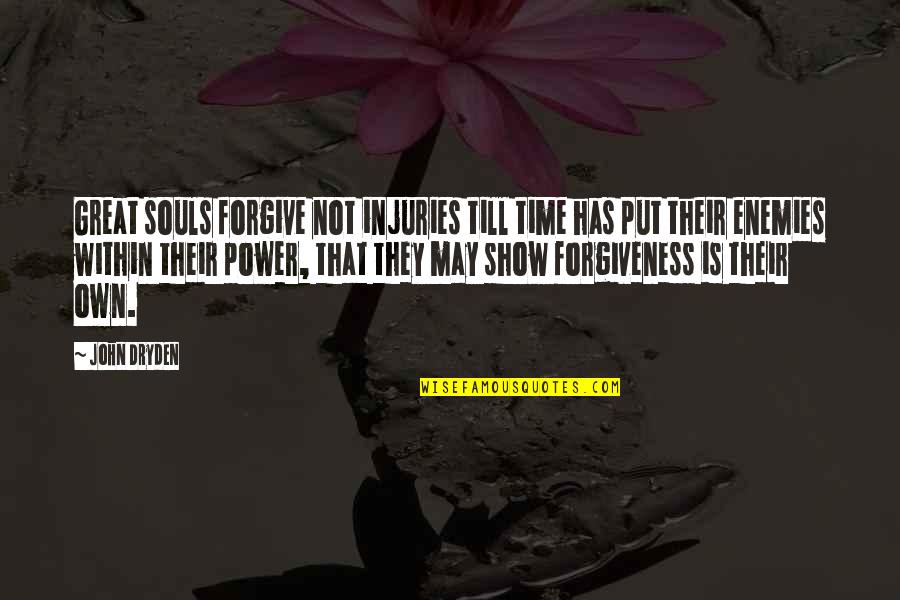 Forgiving The Enemy Quotes By John Dryden: Great souls forgive not injuries till time has