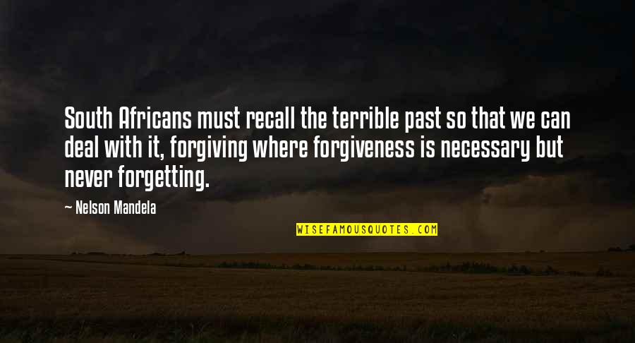 Forgiving The Past Quotes By Nelson Mandela: South Africans must recall the terrible past so