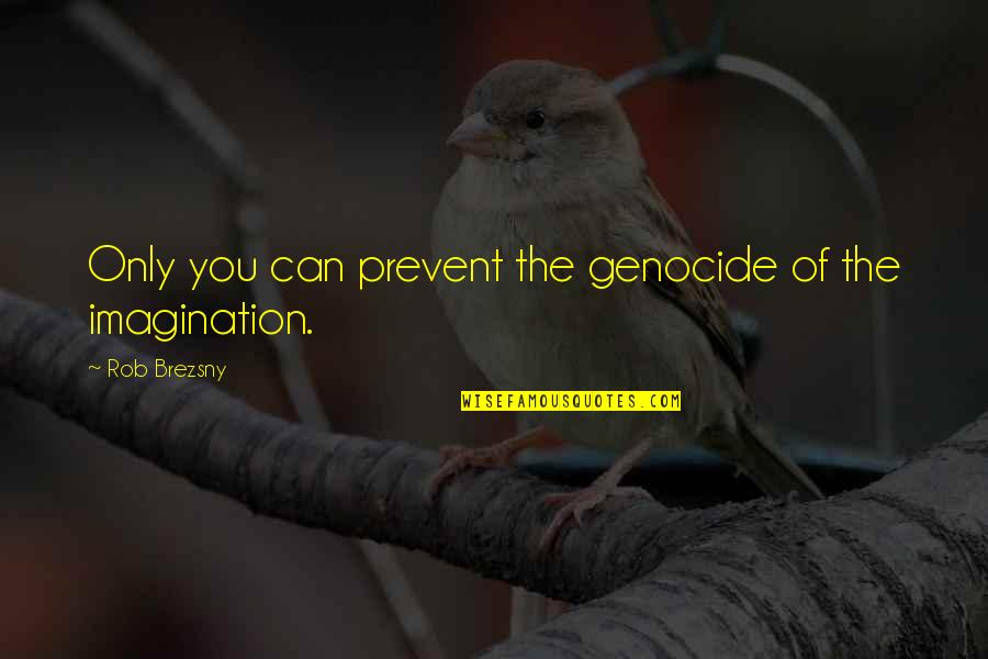 Forgiving The Past Quotes By Rob Brezsny: Only you can prevent the genocide of the