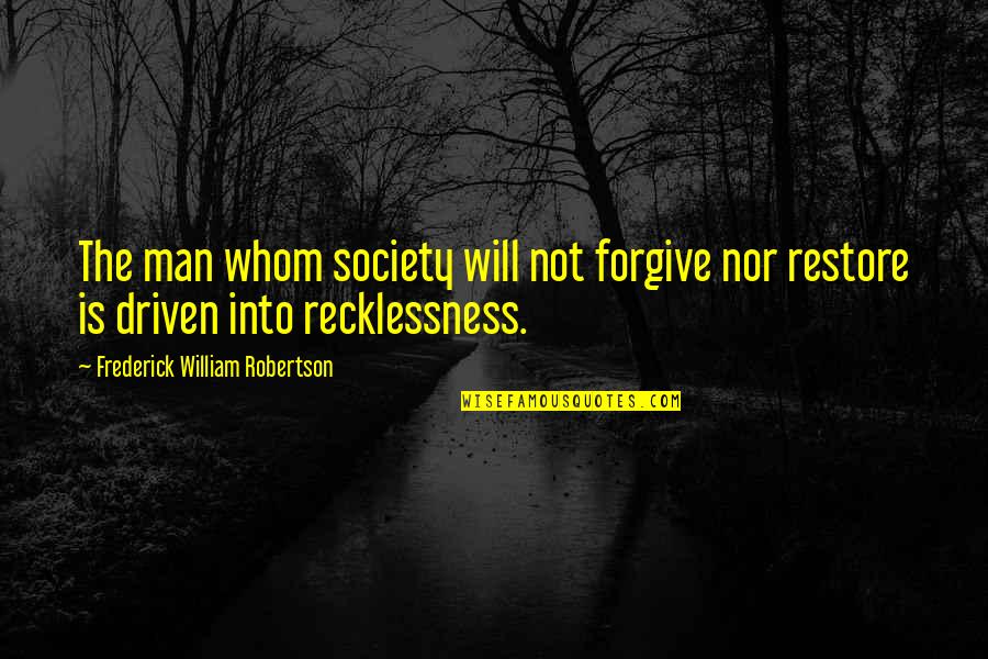 Forgiving Your Man Quotes By Frederick William Robertson: The man whom society will not forgive nor