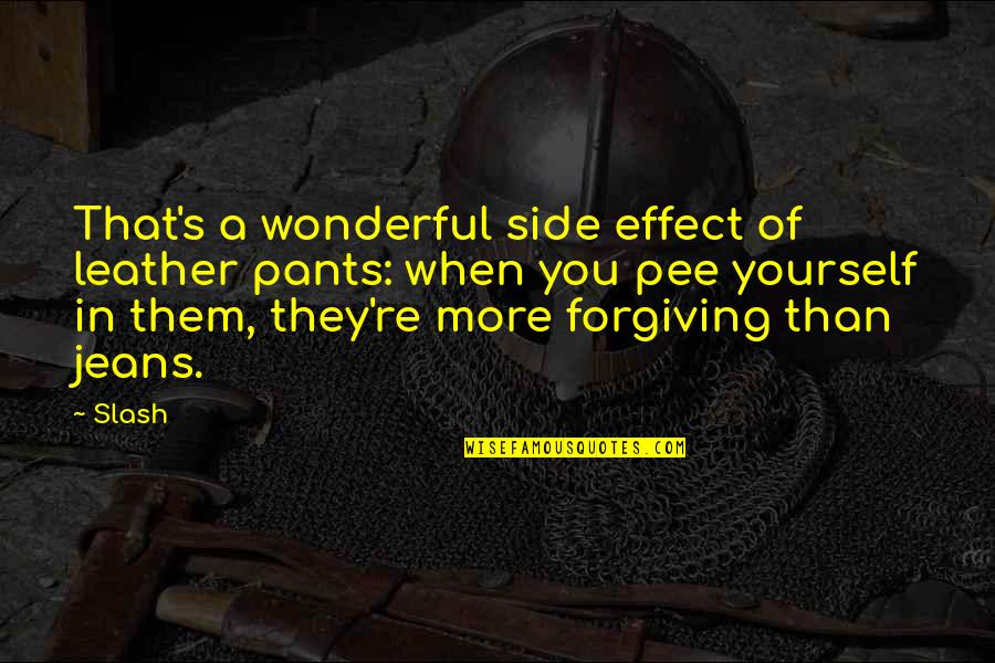 Forgiving Yourself Quotes By Slash: That's a wonderful side effect of leather pants: Forgiving Yourself Quotes By Slash: That's a wonderful side effect of leather pants: