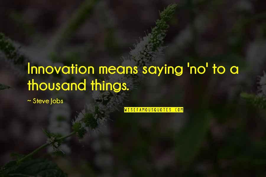 Forgiving Yourself Tumblr Quotes By Steve Jobs: Innovation means saying 'no' to a thousand things.