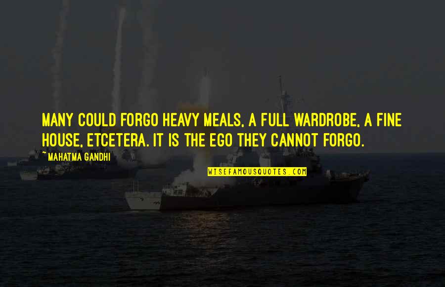 Forgo Quotes By Mahatma Gandhi: Many could forgo heavy meals, a full wardrobe,