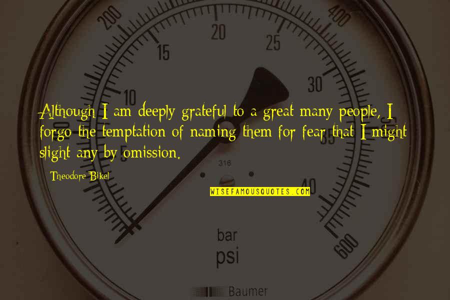 Forgo Quotes By Theodore Bikel: Although I am deeply grateful to a great