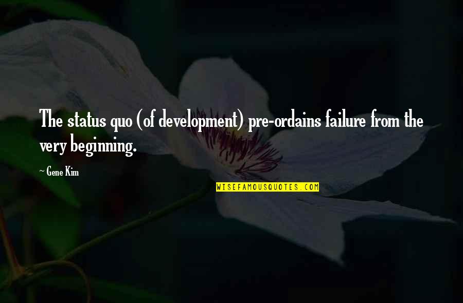 Forgoes Crossword Quotes By Gene Kim: The status quo (of development) pre-ordains failure from