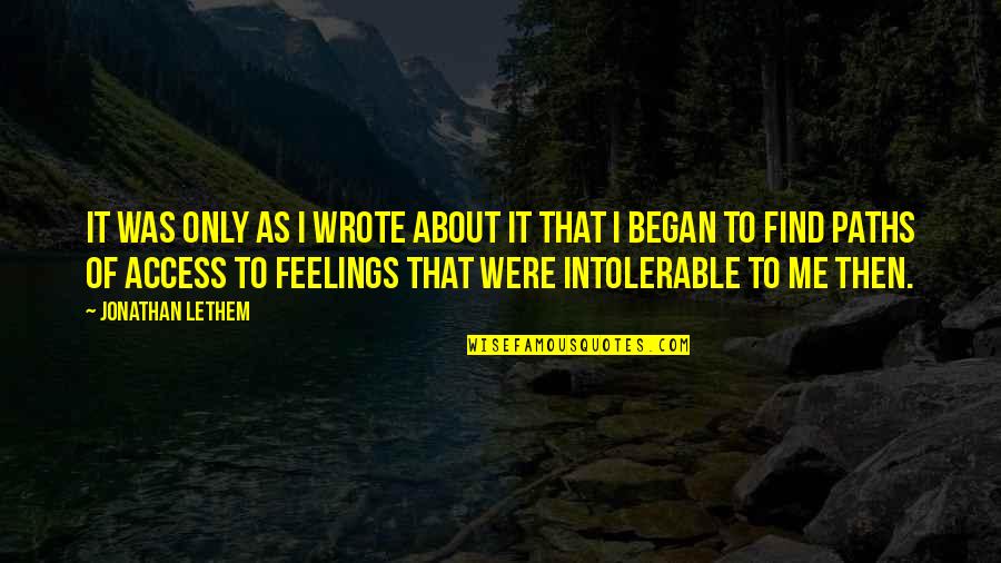 Forgoes Usados Quotes By Jonathan Lethem: It was only as I wrote about it Forgoes Usados Quotes By Jonathan Lethem: It was only as I wrote about it