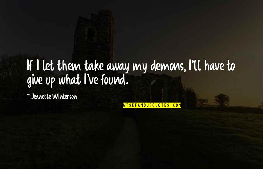 Forgone Memory Quotes By Jeanette Winterson: If I let them take away my demons,