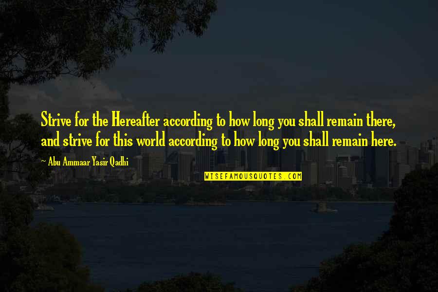 Forgot Monthsary Quotes By Abu Ammaar Yasir Qadhi: Strive for the Hereafter according to how long
