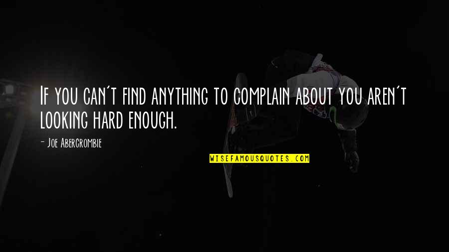 Forgot Password Quotes By Joe Abercrombie: If you can't find anything to complain about