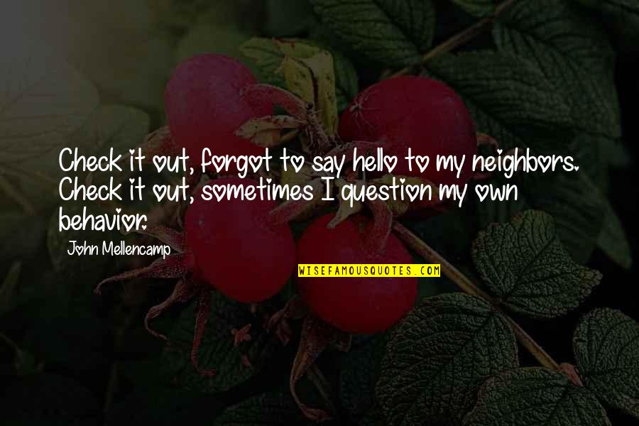 Forgot Quotes By John Mellencamp: Check it out, forgot to say hello to Forgot Quotes By John Mellencamp: Check it out, forgot to say hello to